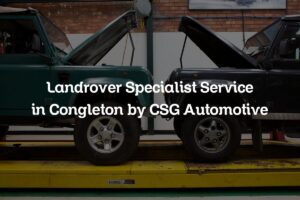 Land Rover Specialist Service in Congleton by CSG Automotive