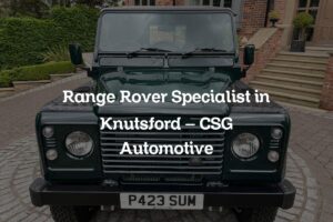 Range Rover Specialist in Knutsford - CSG Automotive