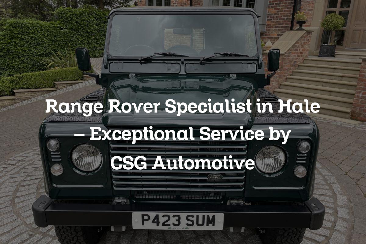 Range Rover Specialist in Hale