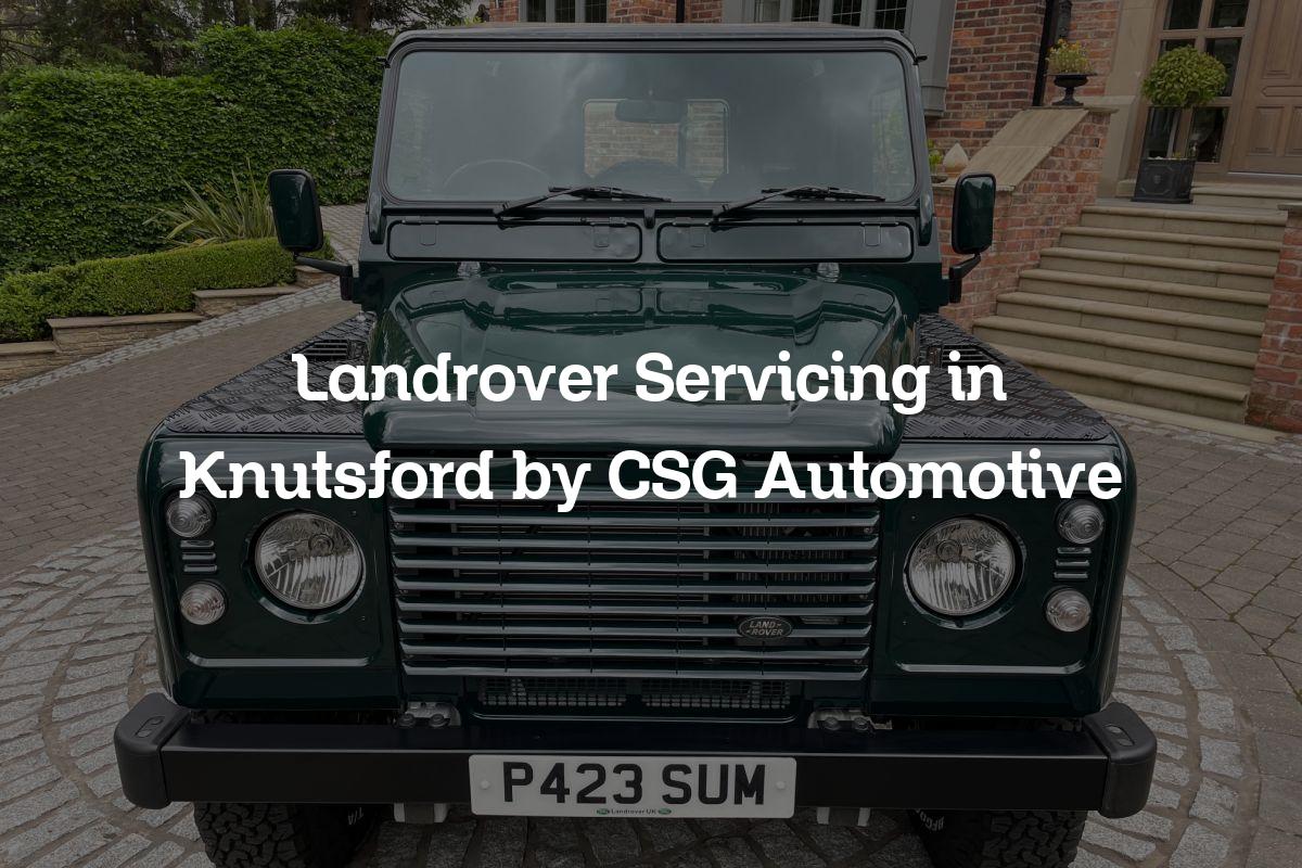 Landrover Servicing in Knutsford