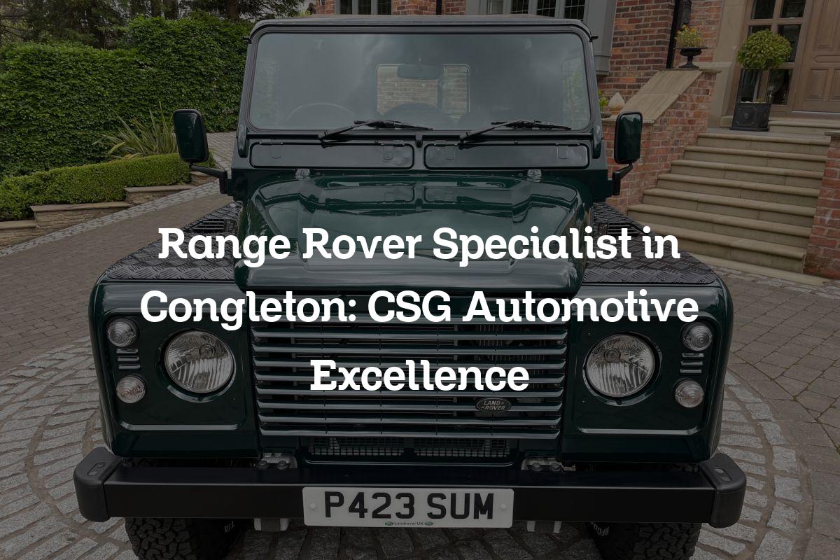 Range Rover Specialist in Congleton