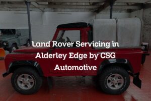 Land Rover servicing in Alderley Edge