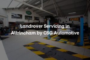 Land Rover servicing in Altrincham