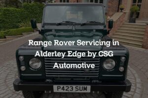 Range Rover servicing in Alderley Edge