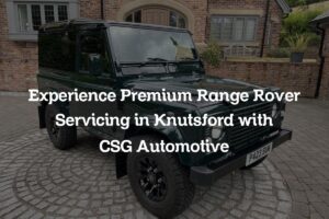 Premium Range Rover Servicing in Knutsford