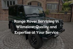 Range Rover servicing in Wilmslow