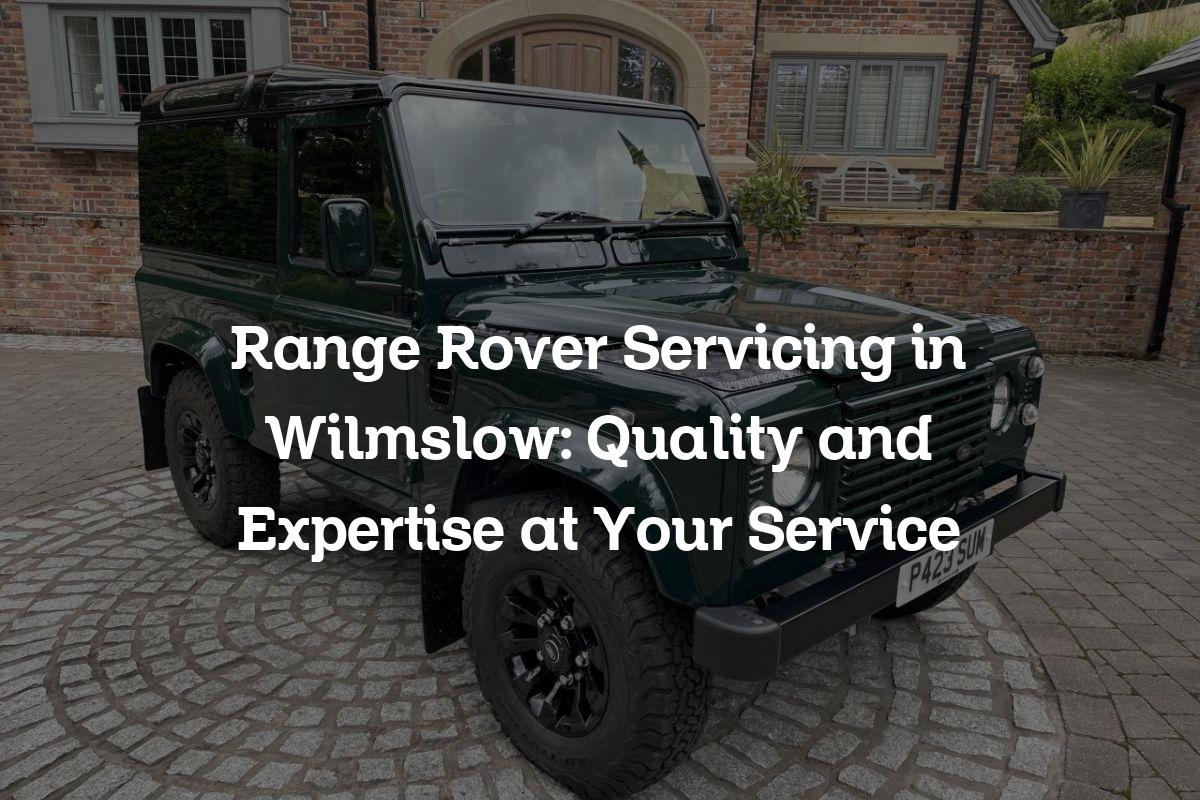 Range Rover Servicing in Wilmslow