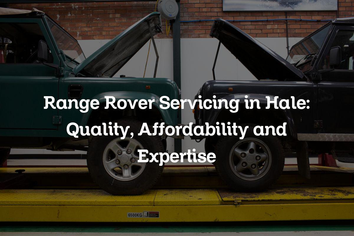 Range Rover Servicing in Hale