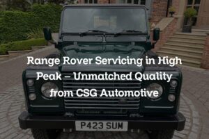 Range Rover servicing in High Peak