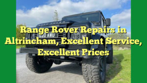 Range Rover Repairs in Altrincham, Excellent Service, Excellent Prices